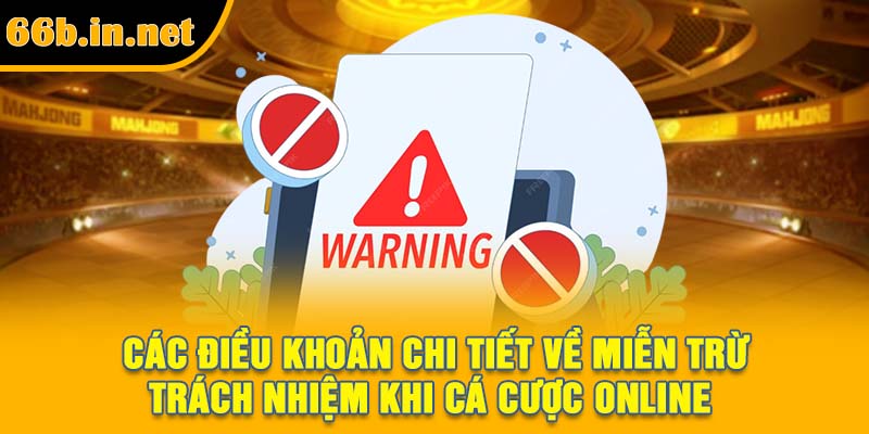 Các điều khoản chi tiết về miễn trừ trách nhiệm khi cá cược online