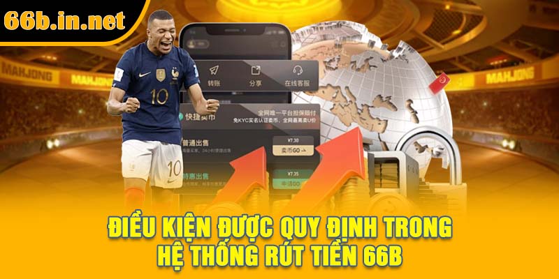 Điều kiện được quy định trong hệ thống rút tiền 66B