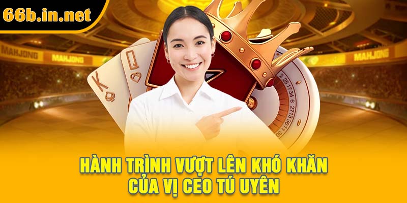 Hành trình vượt lên khó khăn của vị CEO Tú Uyên