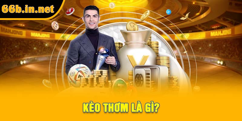Kèo thơm là gì?