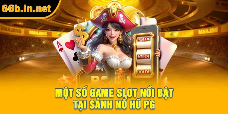 Một số game slot nổi bật tại sảnh nổ hũ PG
