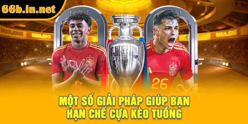 Một số giải pháp giúp bạn hạn chế cựa kèo tuồng