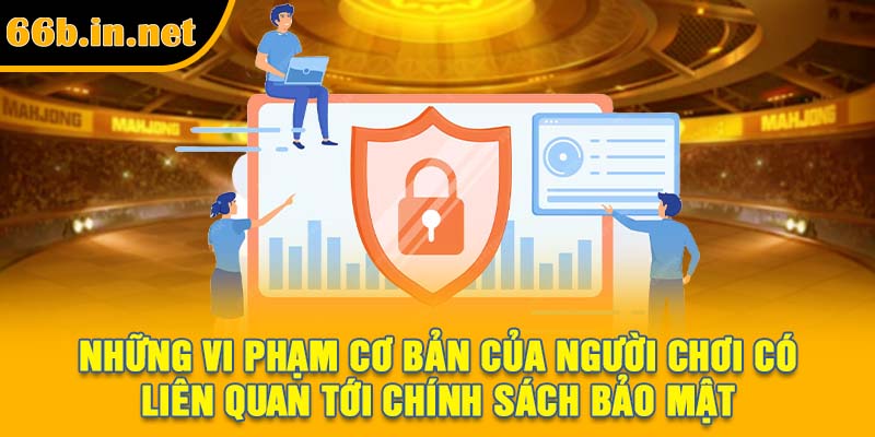 Những vi phạm cơ bản của người chơi có liên quan tới chính sách bảo mật