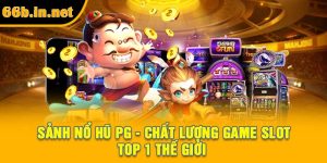 Sảnh Nổ Hũ PG - Chất Lượng Game Slot Top 1 Thế Giới