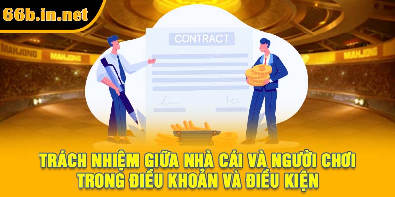 Trách nhiệm giữa nhà cái và người chơi trong điều khoản và điều kiện